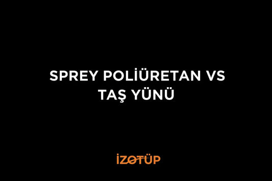 🔥 Sprey Poliüretan mı Taş Yünü mü? Gerçek Maliyet Karşılaştırması (2026)