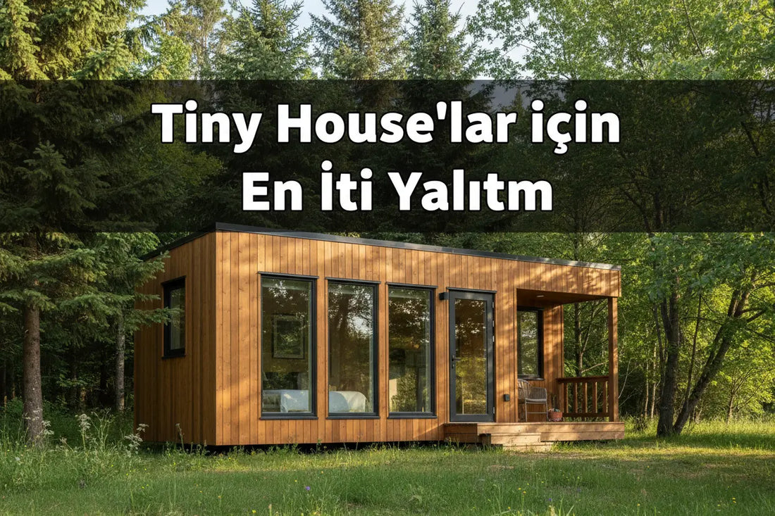 Tiny House ve Konteyner Yapılarda Yoğuşma Problemi Neden Oluşur? Nasıl Önlenir?